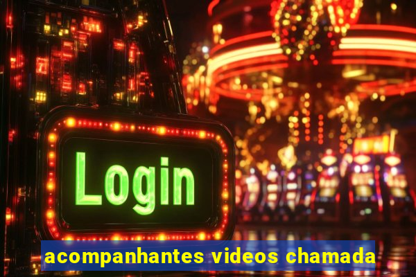 acompanhantes videos chamada